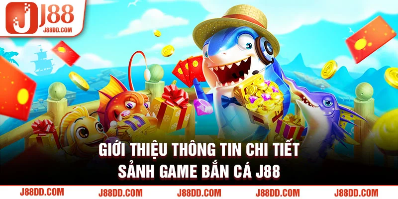 Giới thiệu thông tin chi tiết sảnh game bắn cá J88